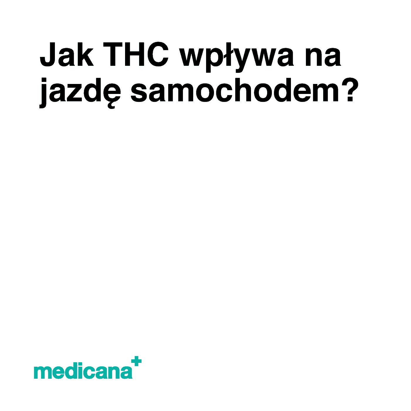 Grafika, białe tło z czarnym napisem Jak THC wpływa na jazdę samochodem? i logo Medicana Centrum Terapii Medyczna Marihuana w lewym dolnym rogu.