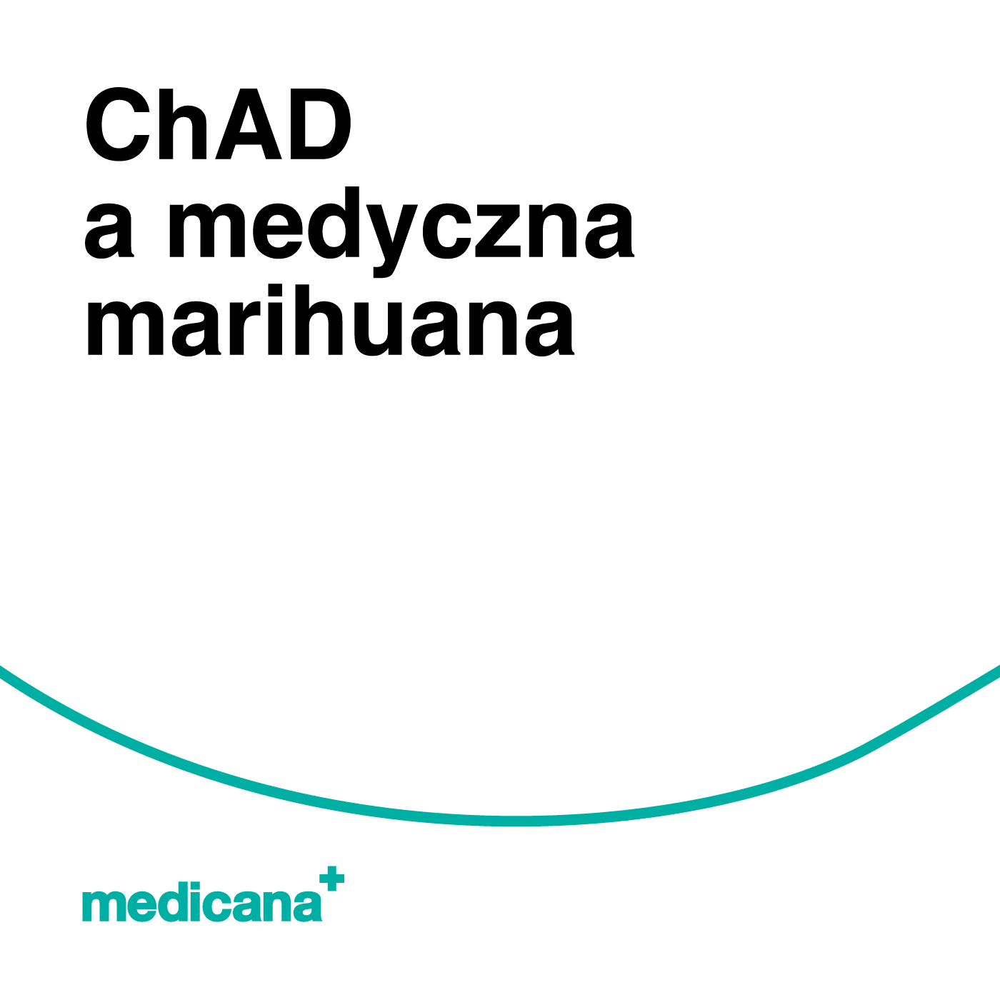 Grafika, na białym tle czarny napis: chad a medyczna marihuana oraz zielone logo Medicana Centrum Terapii  Marihuana Lecznicza w lewym dolnym rogu.